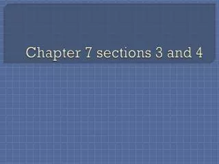 Chapter 7 sections 3 and 4