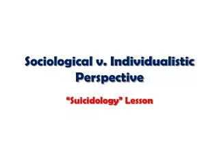 Sociological v. Individualistic Perspective