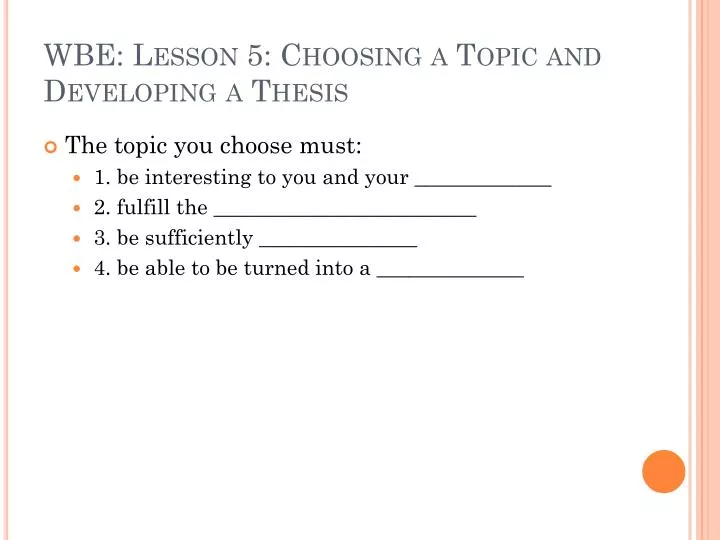 wbe lesson 5 choosing a topic and developing a thesis