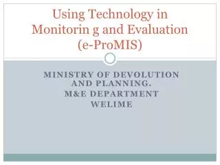 Using Technology in Monitorin g and Evaluation (e-ProMIS)