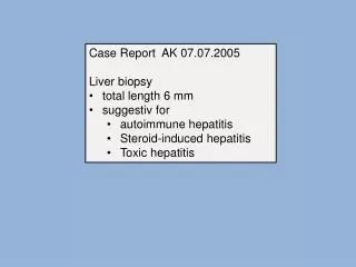 Case Report AK 07.07.2005 Liver biopsy total length 6 mm suggestiv for autoimmune hepatitis