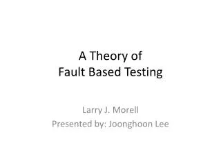 A Theory of Fault Based Testing