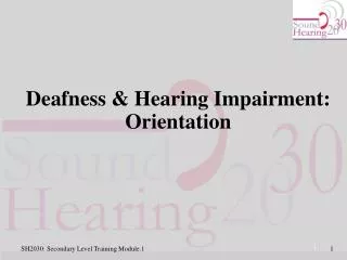 Deafness &amp; Hearing Impairment: Orientation