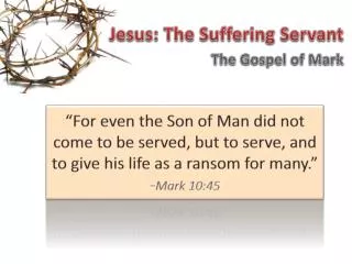 Jesus: The Suffering Servant The Gospel of Mark