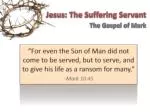 Jesus: The Suffering Servant The Gospel of Mark - slide 1
