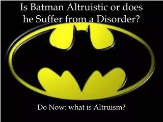 Is Batman Altruistic or does he Suffer from a Disorder?