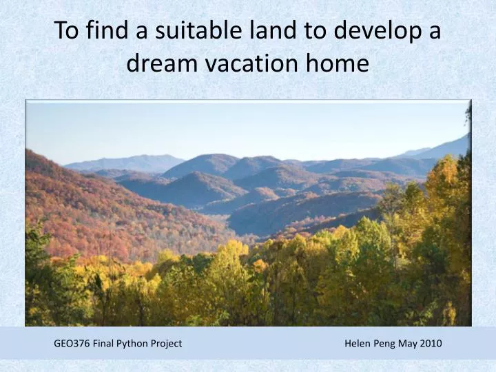 to find a suitable land to develop a dream vacation home