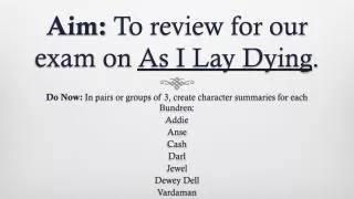 Aim: To review for our exam on As I Lay Dying .