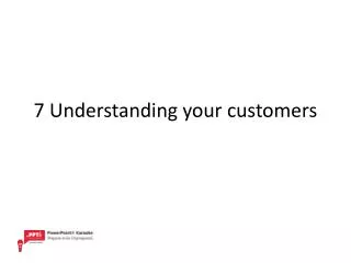 7 Understanding your customers