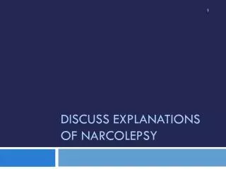 Discuss Explanations of Narcolepsy