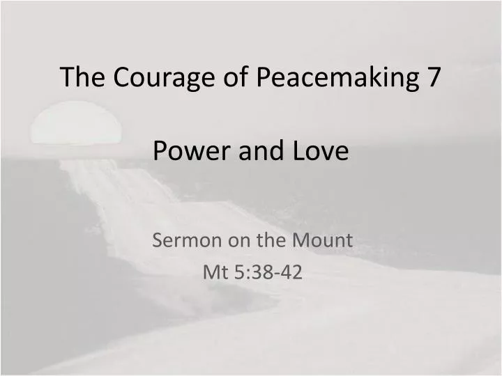 the courage of peacemaking 7 power and love