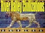 River Valley Civilizations - slide 1
