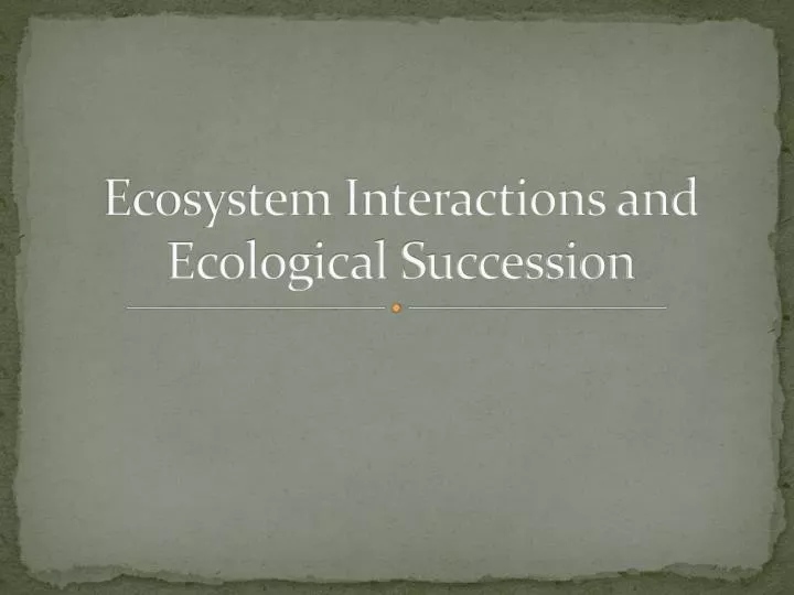 ecosystem interactions and ecological succession