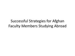Successful Strategies for Afghan Faculty Members Studying Abroad