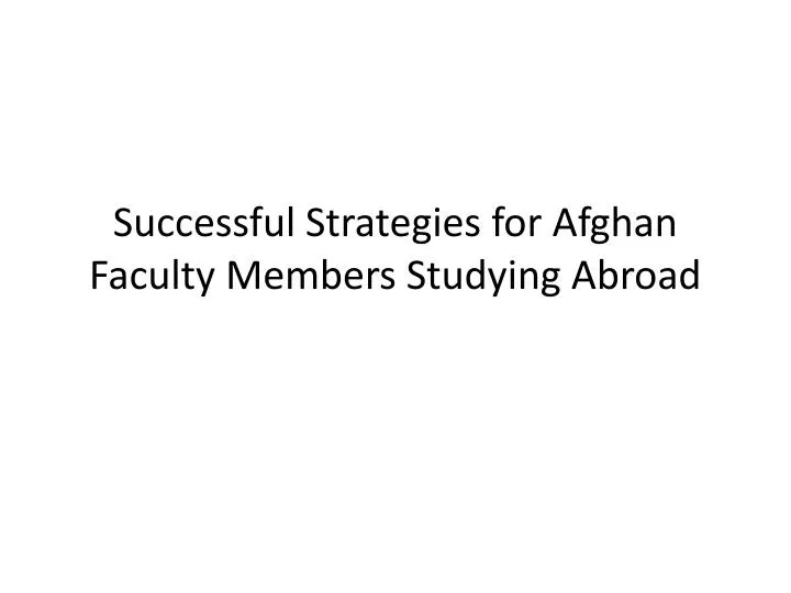 successful strategies for afghan faculty members studying abroad