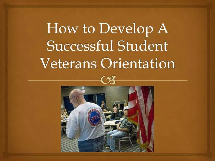 how to develop a successful student veterans orientation