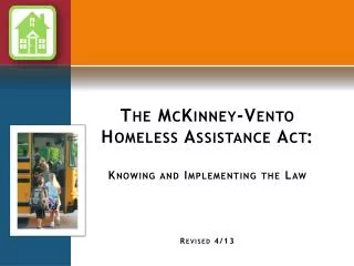 The McKinney-Vento Homeless Assistance Act: Knowing and Implementing the Law Revised 4/13