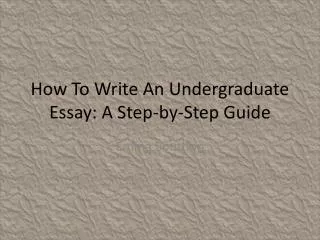 How To Write An Undergraduate Essay: A Step-by-Step Guide