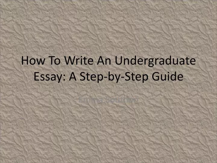 how to write an undergraduate essay a step by step guide