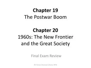 Chapter 19 The Postwar Boom Chapter 20 1960s: The New Frontier and the Great Society