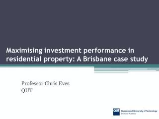 Maximising investment performance in residential property: A Brisbane case study