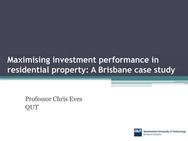 maximising investment performance in residential property a brisbane case study
