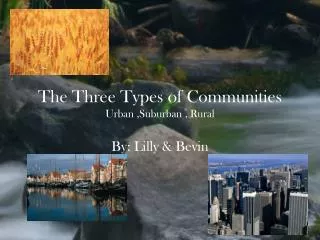 The Three Types of Communities Urban ,Suburban , Rural