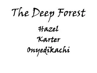 The Deep Forest