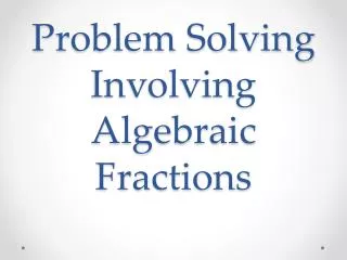 Problem Solving Involving Algebraic Fractions
