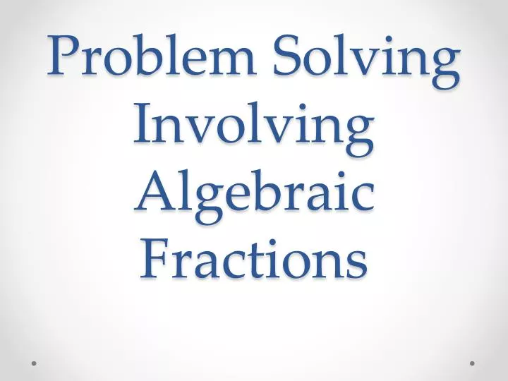 problem solving involving algebraic fractions