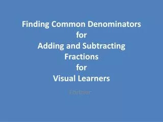 Finding Common Denominators for Adding and Subtracting Fractions for Visual Learners