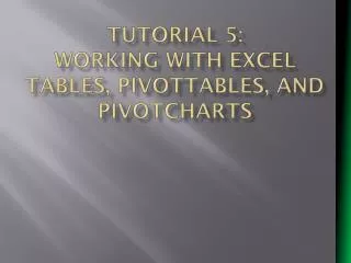 Tutorial 5: Working with Excel Tables, PivotTables, and PivotCharts