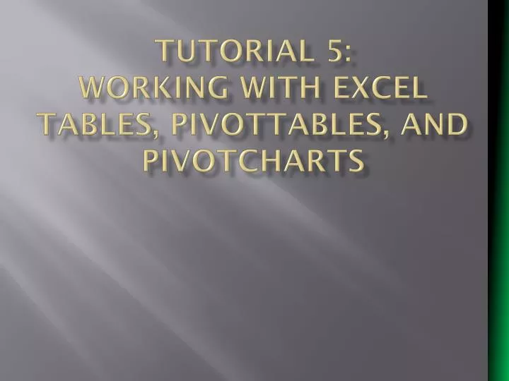 tutorial 5 working with excel tables pivottables and pivotcharts