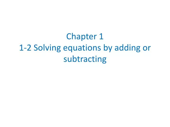 chapter 1 1 2 solving equations by adding or subtracting