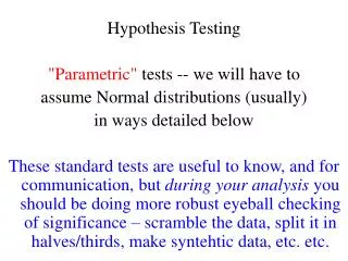 Hypothesis Testing &quot;Parametric&quot; tests -- we will have to assume Normal distributions (usually)