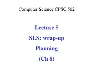 Computer Science CPSC 502 Lecture 5 SLS: wrap-up Planning (Ch 8)