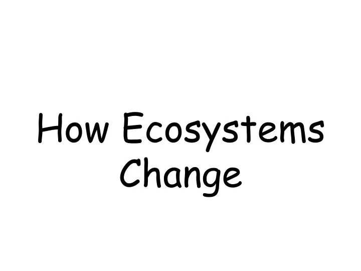 how ecosystems change