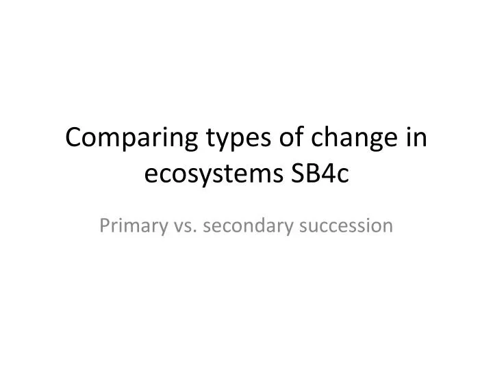 comparing types of change in ecosystems sb4c