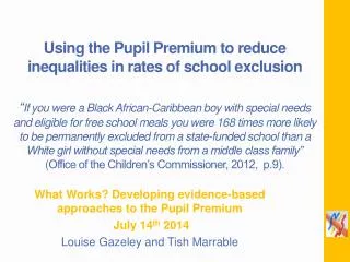 What Works? Developing evidence-based approaches to the Pupil Premium July 14 th 2014