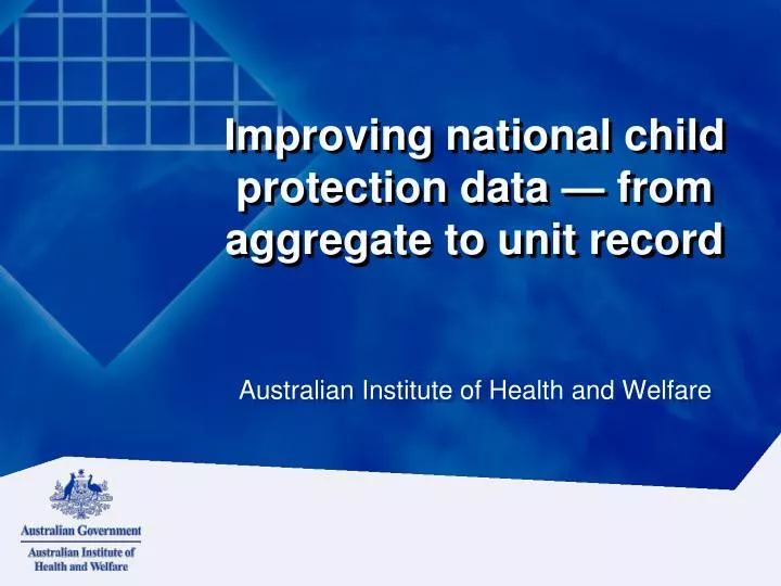 improving national child protection data from aggregate to unit record