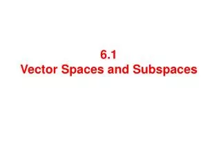 6.1 Vector Spaces and Subspaces