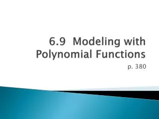 6.9 Modeling with Polynomial Functions