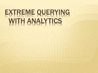 Extreme Querying With analytics