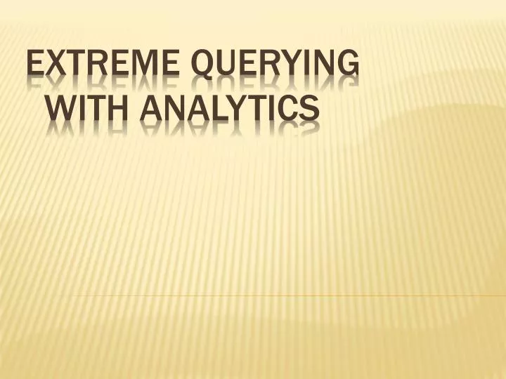 extreme querying with analytics