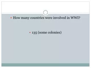 How many countries were involved in WWI? 135 (some colonies)