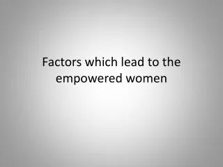 Factors which lead to the empowered women