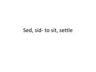 sed sid to sit settle