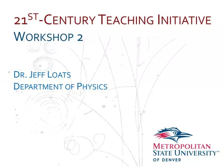 21 st century teaching initiative workshop 2 dr jeff loats department of physics