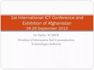 1st International ICT Conference and Exhibition of Afghanistan 24-26 September 2013