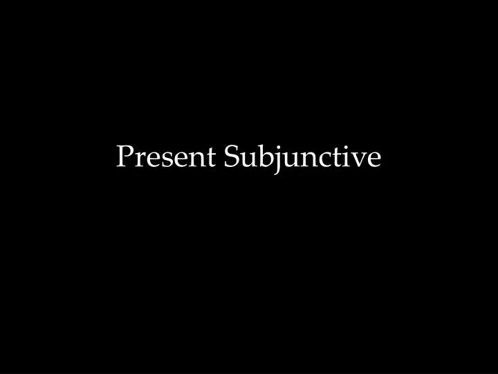 present subjunctive